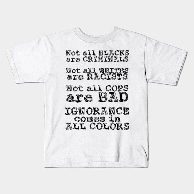 Ignorance Comes in All Colors Kids T-Shirt by chris28zero